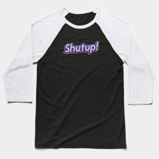 Shutup! Baseball T-Shirt